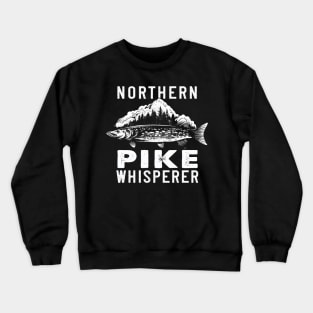 Northern Pike Whisperer Funny Fishing Humor Crewneck Sweatshirt